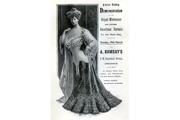 This advert for Ramsay's of West Blackhall Street, Greenock was for a firm that dealt in womenswear including dresses, coats and, in this case, foundation garments. - 1907 - Lithograph on paper - 1997.122 - © McLean Museum and Art Gallery, Greenock.