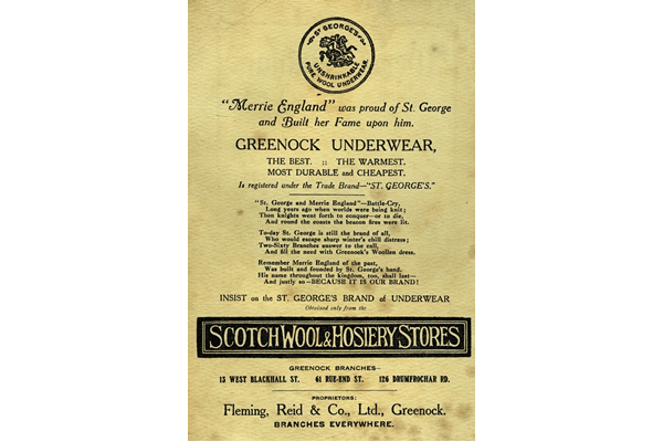 This advert for the famous Scotch Wool and Hosiery Stores sold a product that was actually made locally by Fleming, Reid & Co. Ltd. The qualities of 'Greenock Underwear' were claimed to be warmth, durability and price. - 1920 - Lithograph on paper - 1997.121 - © McLean Museum and Art Gallery, Greenock.