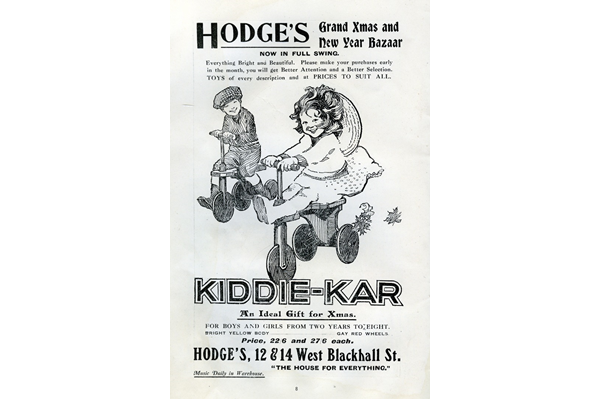 This advert for Hodge's dates from Christmas 1920 and indicates the growing middle class market for toys. The price of the 'Kiddie Kar' would have been greater than a week's wages for many working in the local shipyards and other industries. - Lithograph on paper - 1997.121 - © McLean Museum and Art Gallery, Greenock.